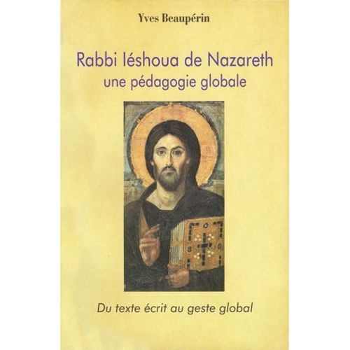 Rabbi Iéshoua De Nazareth - Une Pédagogie Globale