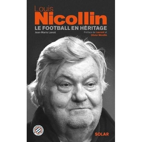 Louis Nicollin - Le Football En Héritage