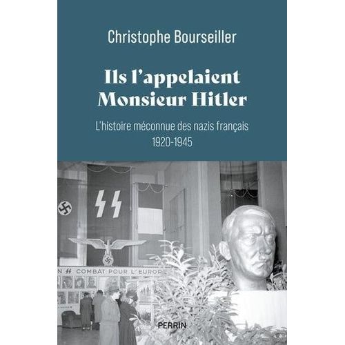 Ils L'appelaient "Monsieur Hitler - L'histoire Méconnue Des Nazis Français 1920-1945