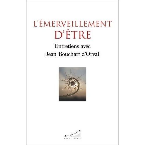L'émerveillement D'être - Entretiens Avec Jean Bouchart D'orval