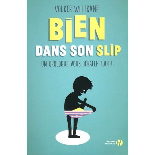 Bien Dans Son Slip - Un Urologue Vous Déballe Tout !