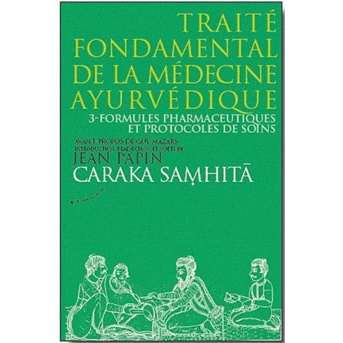 Caraka Samhita : Traité Fondamental De La Médecine Ayurvédique - Tome 3, Formules Pharmaceutiques Et Protocoles De Soins