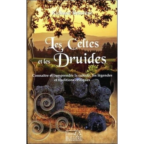 Les Celtes Et Les Druides - Connaître Et Comprendre La Culture, Les Légendes Et Les Traditions Celtiques