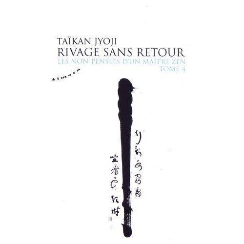 Les Non-Pensées D'un Maître Zen - Tome 4, Rivages Sans Retour
