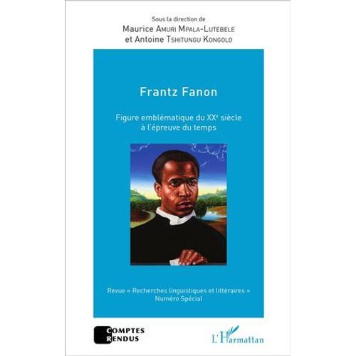 Frantz Fanon Figure Emblématique Du Xxe Siècle À L'épreuve Du Temps