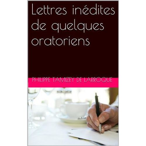 Lettres Inédites De Quelques Oratoriens