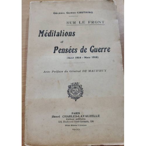 Méditations Et Pensées De Guerre Sur Le Front (Août 1914, Mars 1918) Par Le Général Gomer Castaing - Henri Charles-Lavauzelle, Éditeur Militaire 1920