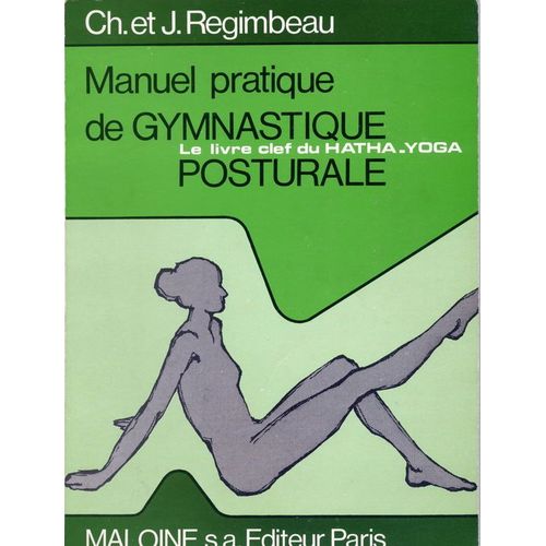 Manuel Pratique De Gymnastique Posturale - 160 Postures Dont 80 Asanas - Le Livre Clef Du Hatha-Yoga