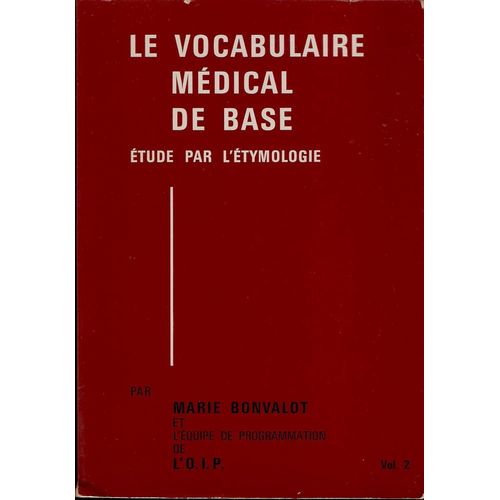 Vocabulaire Médical De Base, Étude Par L'Étymologie Volume 2/ Marie Bonvalot Et L'Équipe De Programmation De L'O.I.P
