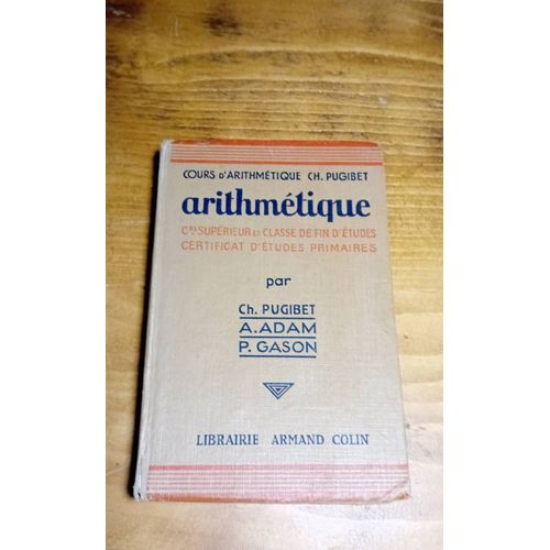 Livre D École Ancien ( 1949 ) - Arithmétique. Cours Supérieur Et Classe De Fin D'études. Certificat D'études Primaires. . - Pugibet Ch. - Adam A. - Gason P. Éditions Armand Colin -