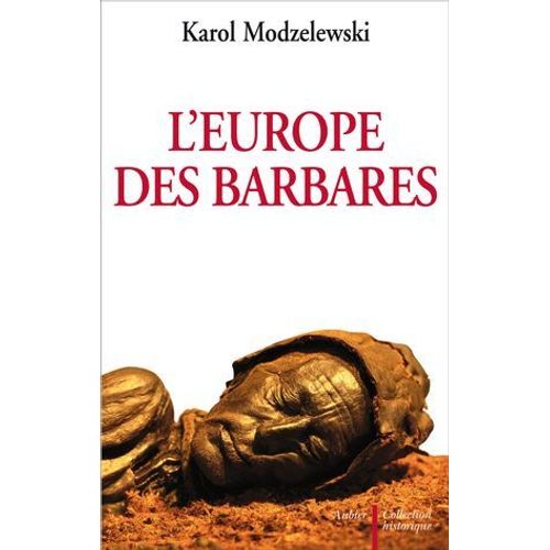 L'europe Des Barbares. Germains Et Slaves Face Aux Héritiers De Rome