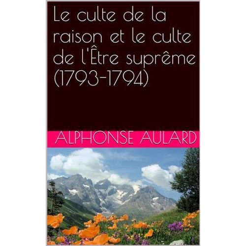 Le Culte De La Raison Et Le Culte De L'être Suprême (1793-1794)