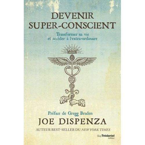 Devenir Super-Conscient - Transformer Sa Vie Et Accéder À L'extra-Ordinaire
