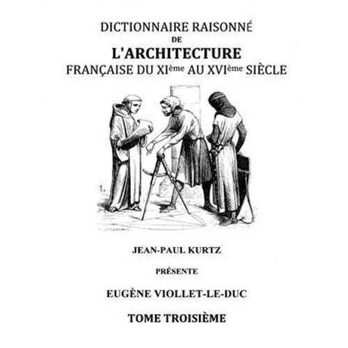 Dictionnaire Raisonné De L'architecture Française Du Xie Au Xvie Siècle Tome Iii