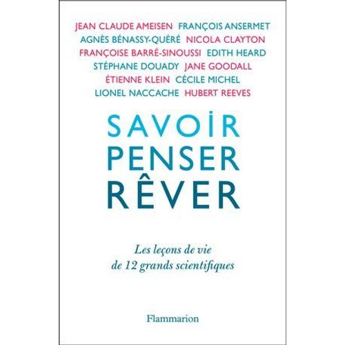 Savoir, Penser, Rêver. Les Leçons De 12 Grands Scientifiques