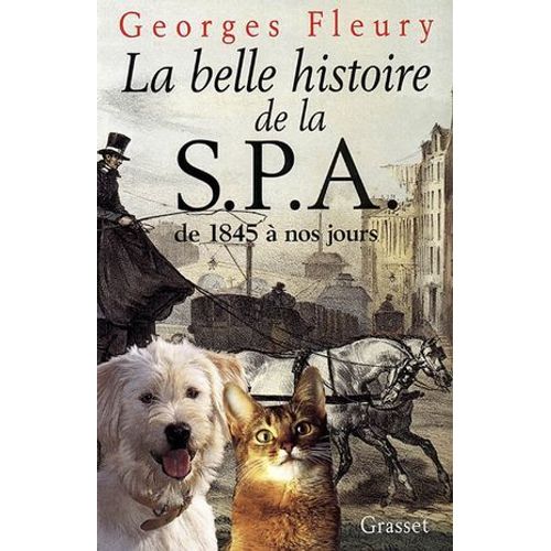 La Belle Histoire De La S.P.A. De 1845 À Nos Jours