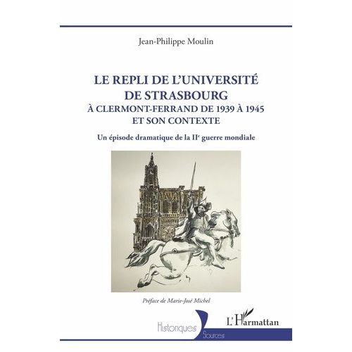 Le Repli De L'université De Strasbourg À Clermont-Ferrand De 1939 À 1945 Et Son Contexte - Un Épisode Dramatique De La Iie Guerre Mondiale