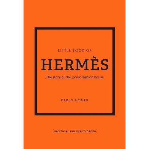 Little Book Of Hermès - L'histoire D'une Maison De Mode Mythique