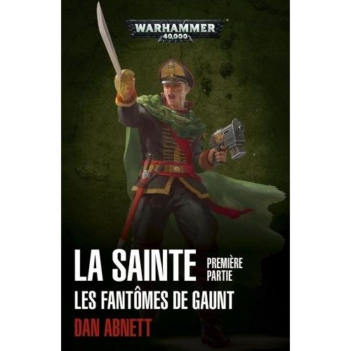 Warhammer 40,000 Les Fantômes De Gaunt: La Sainte Première Partie (Broché)