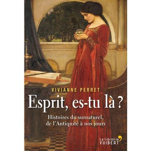 Esprit, Es-Tu Là ? Histoires Du Surnaturel, De L'antiquité À Nos Jours