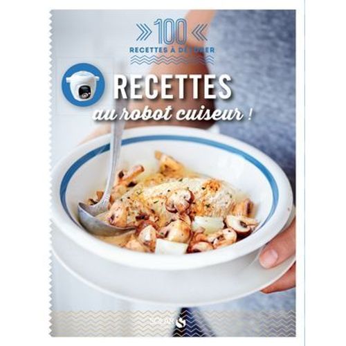 Recettes Au Robot Cuiseur - 100 Recettes À Dévorer