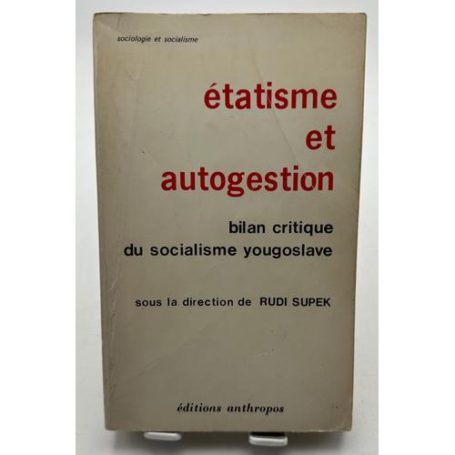 Étatisme Et Autogestion, Bilan Critique Du Socialisme Yougoslave, Sociologie Et Socialisme Rudi Supek