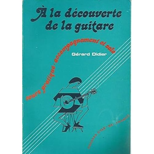 A La Decouverte De La Guitare - Cours Pratique - Accompagnement Et Solo - Gerard Didier - 1978