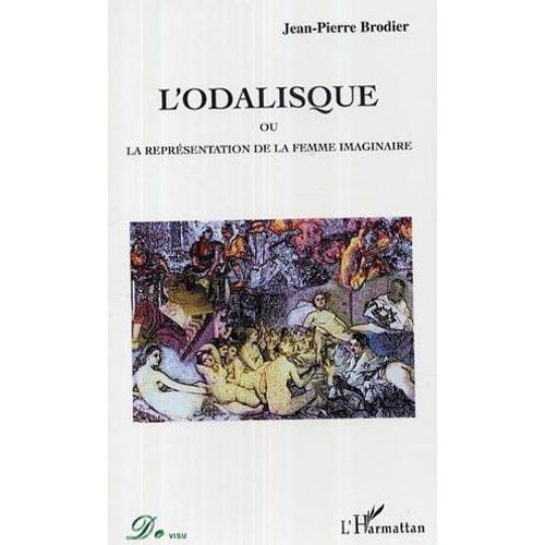 L'odalisque: Ou La Représentation De La Femme Imaginaire