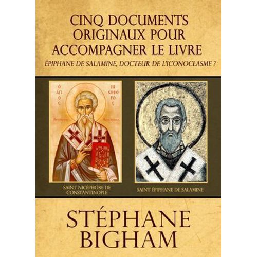 Cinq Documents Originaux Pour Accompagner Le Livre Épiphane De Salamine, Docteur De L'iconoclasme ?