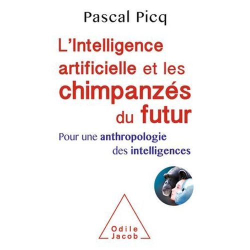 L' Intelligence Artificielle Et Les Chimpanzés Du Futur