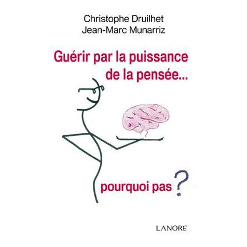 Guérir Par La Puissance De La Pensée¿ Pourquoi Pas?