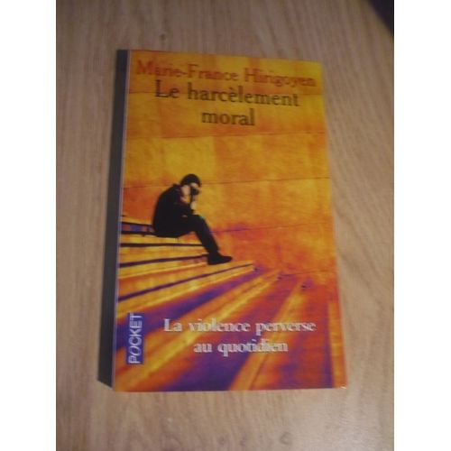 Le Harcèlement Moral Par Marie-France Hirigoyen (Psychiatre, Psychanalyste, Psychothérapeute Familiale Et Victimologue) - Éditions Syros / Pocket (12 Avenue D’ Italie, Paris) - 1999