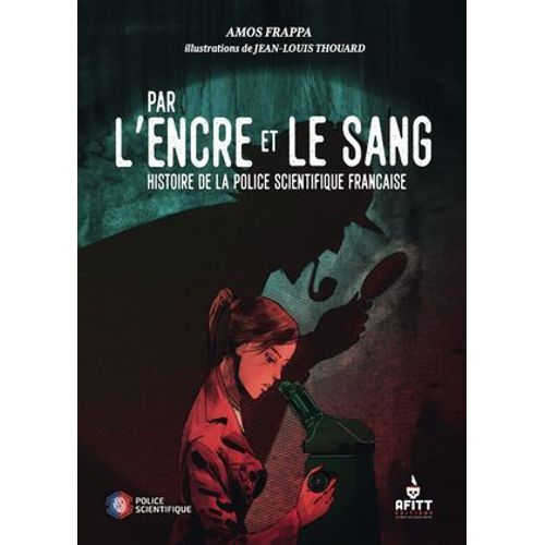 Par L'encre Et Le Sang, Histoire De La Police Scientifique Française