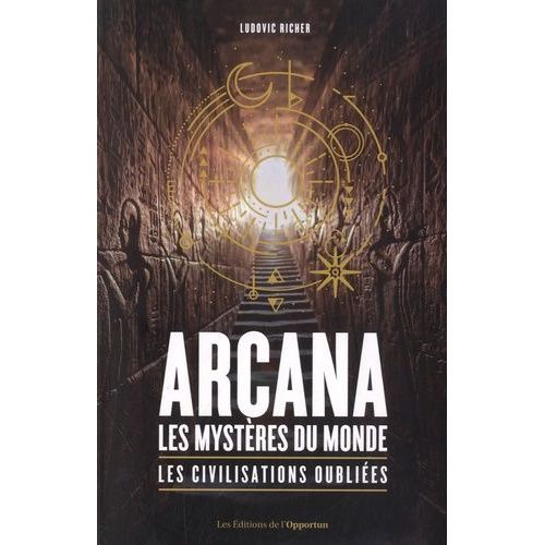 Arcana, Les Mystères Du Monde - Les Civilisations Oubliées