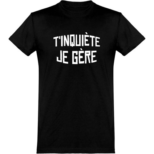 T Shirt Homme T'inquiète Je Gère | Printed In France, Father's Day Gift Man Funny Dad Birthday Funny Funny (,)
