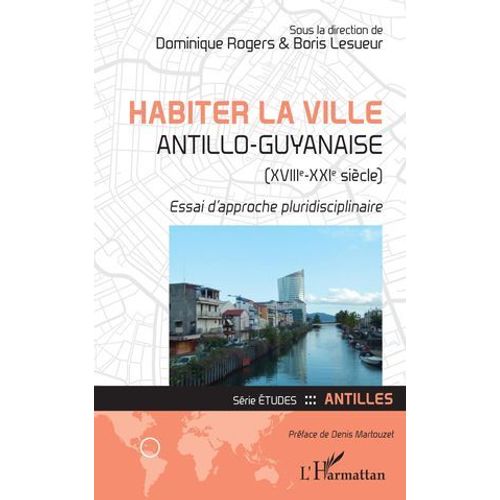 Habiter La Ville Antillo-Guyanaise (Xviiie-Xxie Siècle)