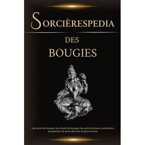 Sorcièrespedia Des Bougies. Les Sorts De Bougie, Les Rituels De Bougie, Les Sorts D'amour, Protection, Prospérité, Les Sorts De Lune Et Plus Encore.