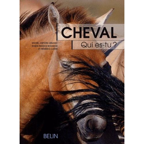 Cheval, Qui Es-Tu ? - L'éthologie Du Cheval, Du Comportement Naturel À La Vie Domestique