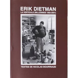 Erik Dietman - La Verticale ( Millésimes 1962 - 2001 ) - Textes De Nicolas Bourriaud