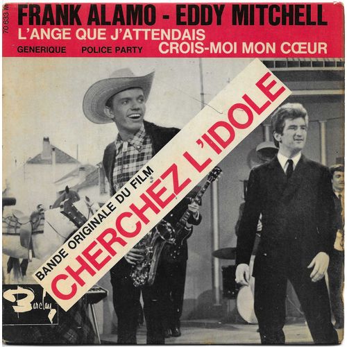 Frank Alamo Eddy Mitchell : Bande Originale Du Film "Cherchez L'Idole" L'Ange Que J'Attendais (Ch. Aznavour, G. Garvarentz) 2'13 / Crois-Moi Mon C?Ur 2'00