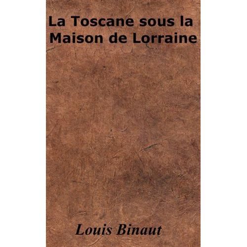 La Toscane Sous La Maison De Lorraine