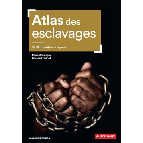 Atlas Des Esclavages. De L'antiquité À Nos Jours