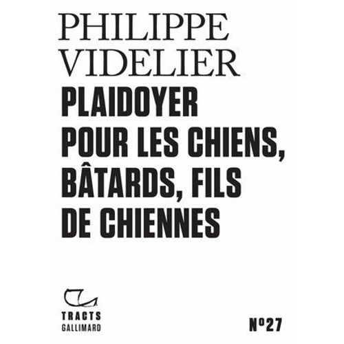 Tracts (N°27) - Plaidoyer Pour Les Chiens, Bâtards, Fils De Chiennes