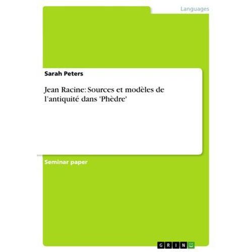 Jean Racine: Sources Et Modèles De L'antiquité Dans 'phèdre'