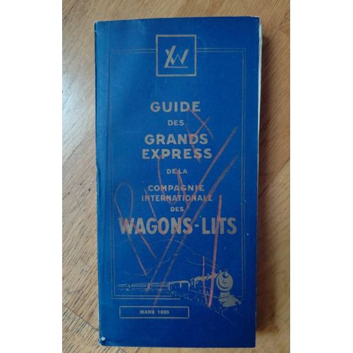 Guide Des Grands Express De La Compagnie Internationale Des Wagons Lits Mars 1930 Ciwl Orient Express