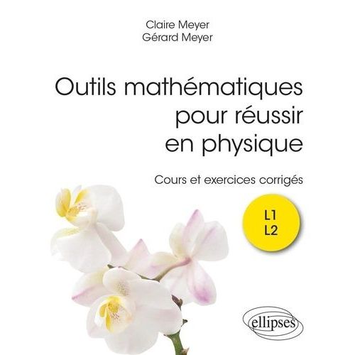 Outils Mathématiques Pour Réussir En Physique L1 L2 - Cours Et Exercices Corrigés