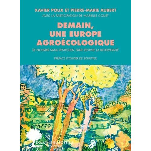 Demain, Une Europe Agroécologique - Se Nourrir Sans Pesticides, Faire Revivre La Biodiversité