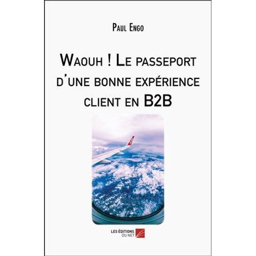 Waouh ! Le Passeport D'une Bonne Expérience Client En B2b