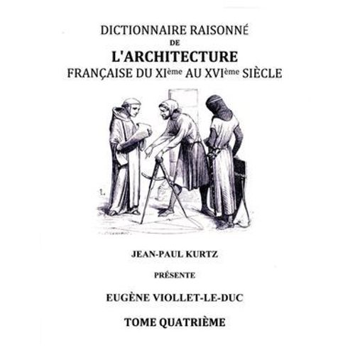 Dictionnaire Raisonné De L'architecture Française Du Xie Au Xvie Siècle - Tome Iv