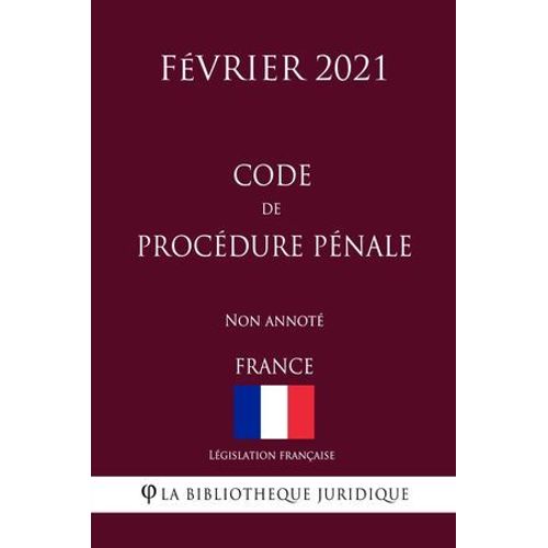 Code De Procédure Pénale (France) (Février 2021) Non Annoté